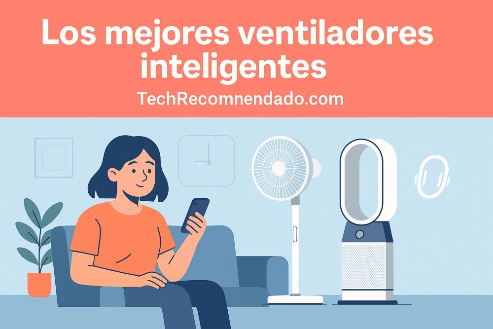 Mejores ventiladores inteligentes para el hogar en 2025