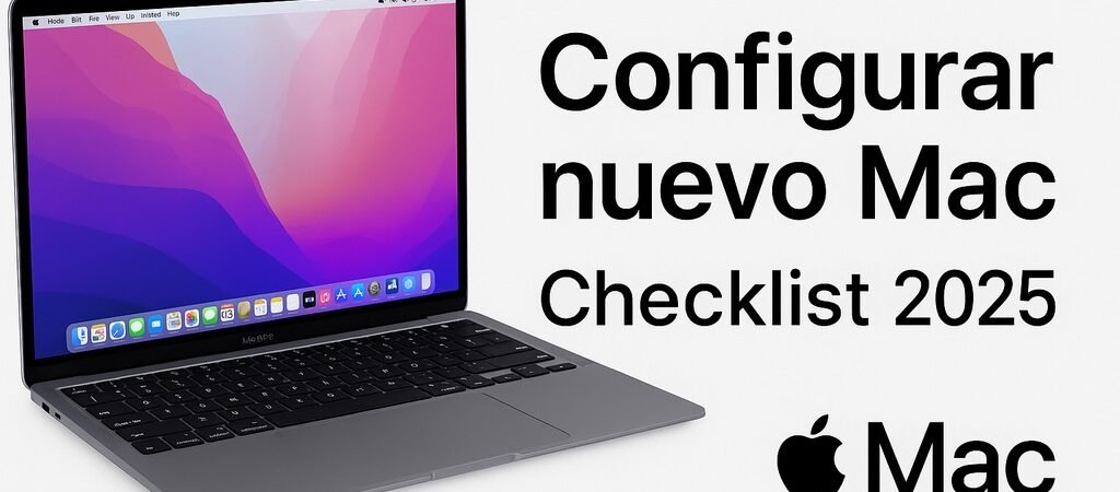 Configurar tu nuevo Mac paso a paso – Checklist 2025