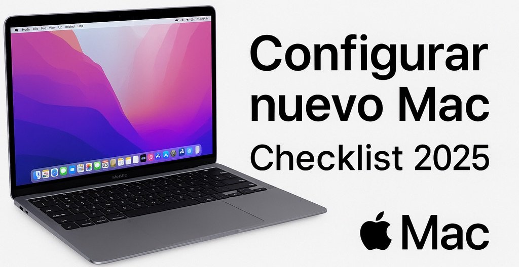 Configurar tu nuevo Mac paso a paso – Checklist 2025