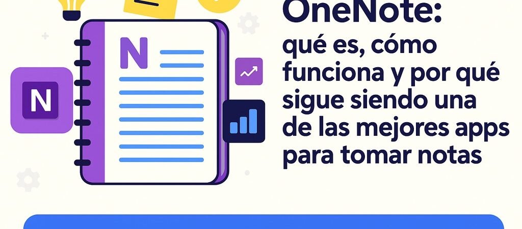 OneNote: qué es, cómo funciona y por qué sigue siendo una de las mejores apps para tomar notas