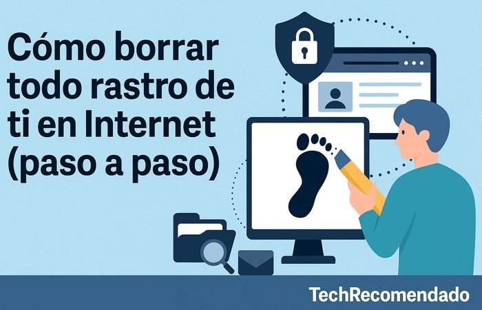 Cómo borrar todo rastro de ti en Internet paso a paso